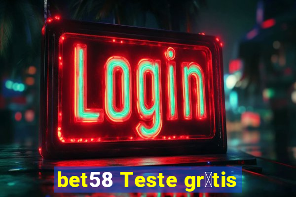 bet58 Teste gr谩tis